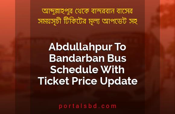 Abdullahpur To Bandarban Bus Schedule With Ticket Price Update By PortalsBD
