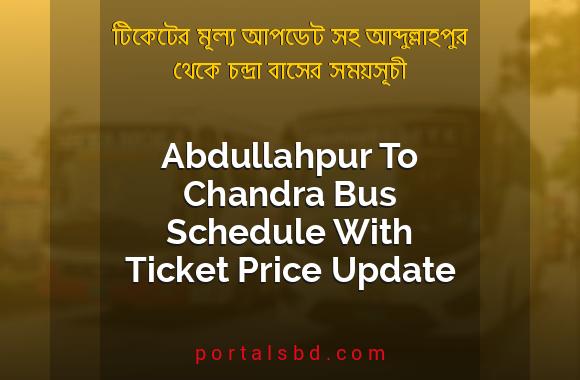 Abdullahpur To Chandra Bus Schedule With Ticket Price Update By PortalsBD