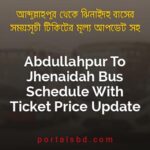 Abdullahpur To Jhenaidah Bus Schedule With Ticket Price Update By PortalsBD