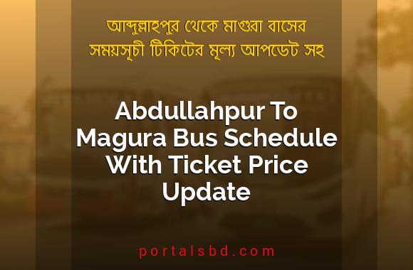 Abdullahpur To Magura Bus Schedule With Ticket Price Update By PortalsBD