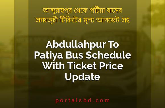 Abdullahpur To Patiya Bus Schedule With Ticket Price Update By PortalsBD