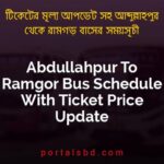 Abdullahpur To Ramgor Bus Schedule With Ticket Price Update By PortalsBD