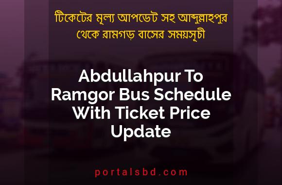 Abdullahpur To Ramgor Bus Schedule With Ticket Price Update By PortalsBD