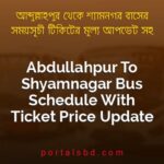 Abdullahpur To Shyamnagar Bus Schedule With Ticket Price Update By PortalsBD