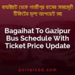Bagaihat To Gazipur Bus Schedule With Ticket Price Update By PortalsBD