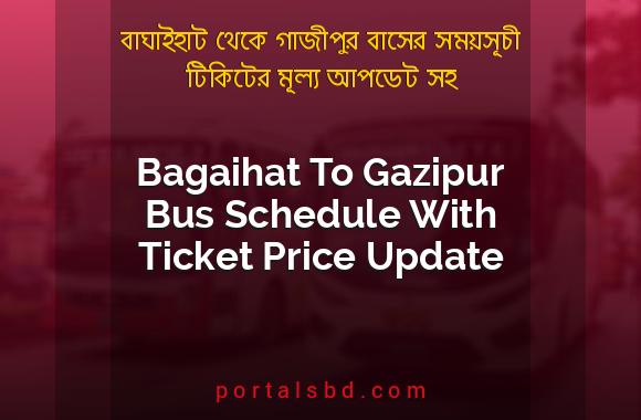 Bagaihat To Gazipur Bus Schedule With Ticket Price Update By PortalsBD