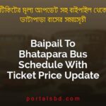 Baipail To Bhatapara Bus Schedule With Ticket Price Update By PortalsBD