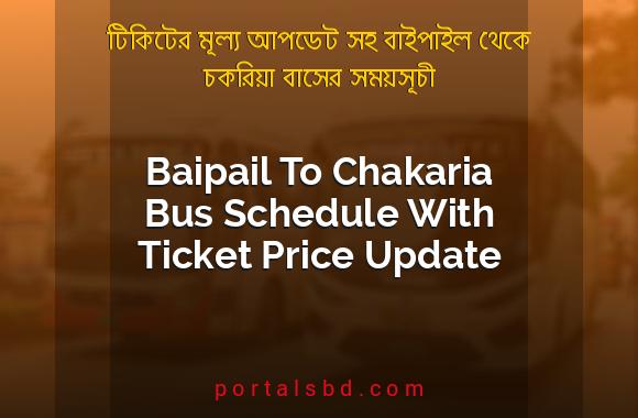 Baipail To Chakaria Bus Schedule With Ticket Price Update By PortalsBD