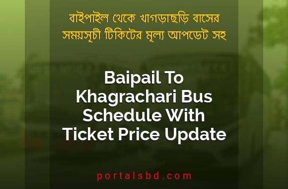 Baipail To Khagrachari Bus Schedule With Ticket Price Update By PortalsBD