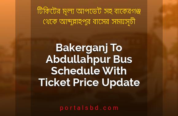 Bakerganj To Abdullahpur Bus Schedule With Ticket Price Update By PortalsBD