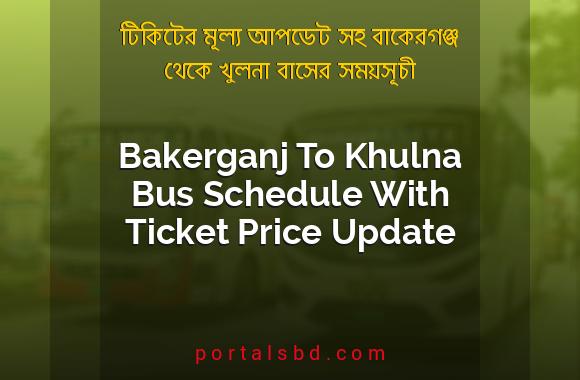 Bakerganj To Khulna Bus Schedule With Ticket Price Update By PortalsBD