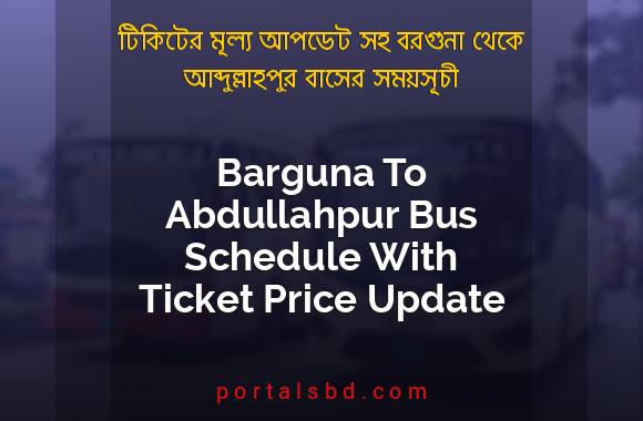 Barguna To Abdullahpur Bus Schedule With Ticket Price Update By PortalsBD
