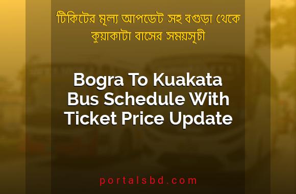 Bogra To Kuakata Bus Schedule With Ticket Price Update By PortalsBD