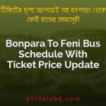 Bonpara To Feni Bus Schedule With Ticket Price Update By PortalsBD