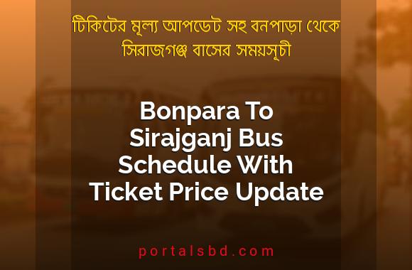 Bonpara To Sirajganj Bus Schedule With Ticket Price Update By PortalsBD