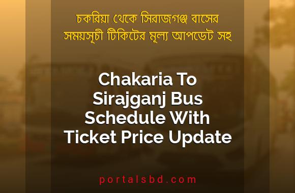 Chakaria To Sirajganj Bus Schedule With Ticket Price Update By PortalsBD