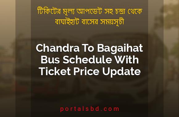Chandra To Bagaihat Bus Schedule With Ticket Price Update By PortalsBD