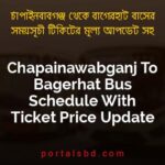 Chapainawabganj To Bagerhat Bus Schedule With Ticket Price Update By PortalsBD