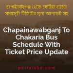 Chapainawabganj To Chakaria Bus Schedule With Ticket Price Update By PortalsBD