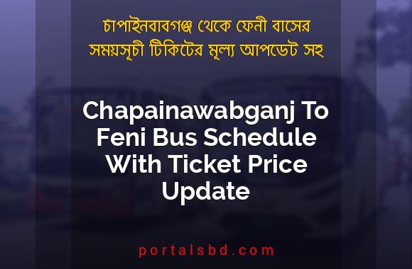 Chapainawabganj To Feni Bus Schedule With Ticket Price Update By PortalsBD