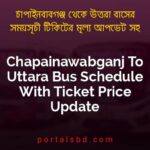 Chapainawabganj To Uttara Bus Schedule With Ticket Price Update By PortalsBD