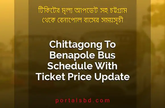 Chittagong To Benapole Bus Schedule With Ticket Price Update By PortalsBD
