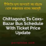 Chittagong To Coxs Bazar Bus Schedule With Ticket Price Update By PortalsBD
