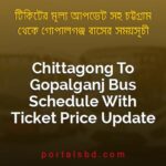 Chittagong To Gopalganj Bus Schedule With Ticket Price Update By PortalsBD