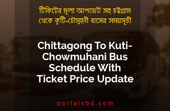 Chittagong To Kuti Chowmuhani Bus Schedule With Ticket Price Update By PortalsBD