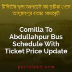 Comilla To Abdullahpur Bus Schedule With Ticket Price Update By PortalsBD