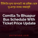Comilla To Bhuapur Bus Schedule With Ticket Price Update By PortalsBD