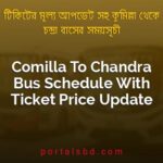 Comilla To Chandra Bus Schedule With Ticket Price Update By PortalsBD