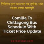 Comilla To Chittagong Bus Schedule With Ticket Price Update By PortalsBD
