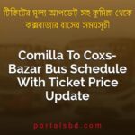 Comilla To Coxs Bazar Bus Schedule With Ticket Price Update By PortalsBD