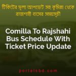 Comilla To Rajshahi Bus Schedule With Ticket Price Update By PortalsBD