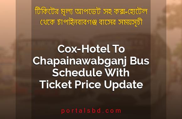 Cox-Hotel To Chapainawabganj Bus Schedule With Ticket Price Update By PortalsBD