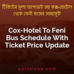 Cox Hotel To Feni Bus Schedule With Ticket Price Update By PortalsBD