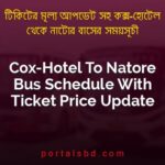 Cox Hotel To Natore Bus Schedule With Ticket Price Update By PortalsBD