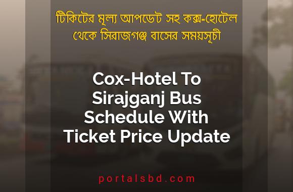 Cox-Hotel To Sirajganj Bus Schedule With Ticket Price Update By PortalsBD