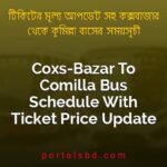 Coxs Bazar To Comilla Bus Schedule With Ticket Price Update By PortalsBD