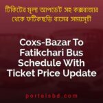 Coxs Bazar To Fatikchari Bus Schedule With Ticket Price Update By PortalsBD