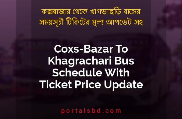 Coxs-Bazar To Khagrachari Bus Schedule With Ticket Price Update By PortalsBD