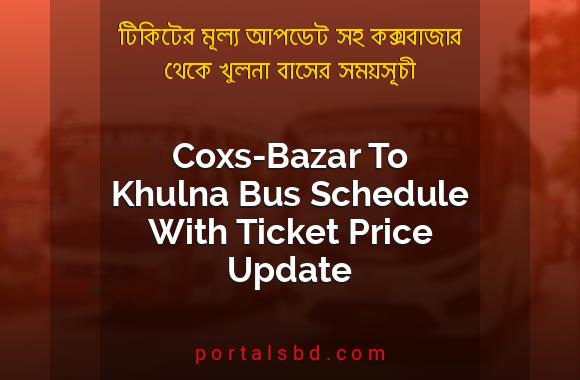 Coxs Bazar To Khulna Bus Schedule With Ticket Price Update By PortalsBD