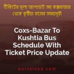 Coxs Bazar To Kushtia Bus Schedule With Ticket Price Update By PortalsBD