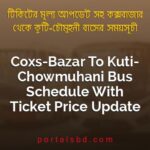 Coxs Bazar To Kuti Chowmuhani Bus Schedule With Ticket Price Update By PortalsBD