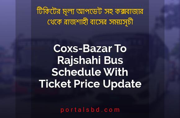 Coxs Bazar To Rajshahi Bus Schedule With Ticket Price Update By PortalsBD
