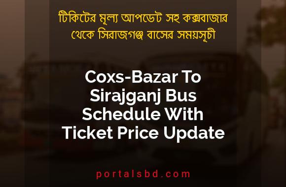 Coxs-Bazar To Sirajganj Bus Schedule With Ticket Price Update By PortalsBD