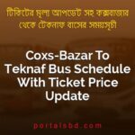 Coxs Bazar To Teknaf Bus Schedule With Ticket Price Update By PortalsBD