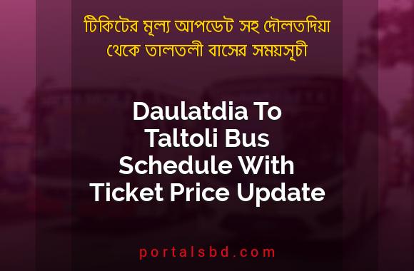 Daulatdia To Taltoli Bus Schedule With Ticket Price Update By PortalsBD