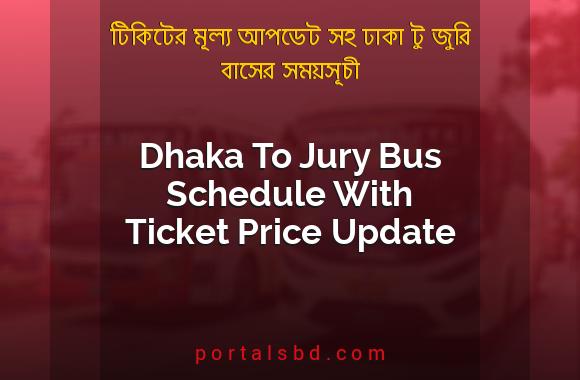 Dhaka To Jury Bus Schedule With Ticket Price Update By PortalsBD